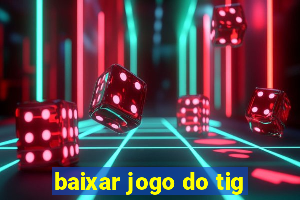 baixar jogo do tig