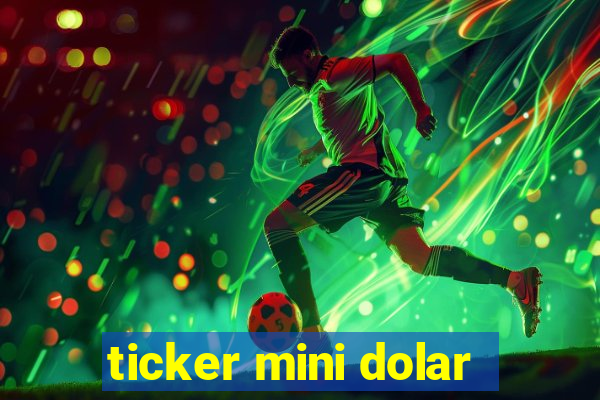 ticker mini dolar