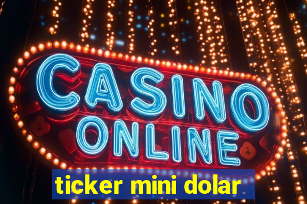 ticker mini dolar