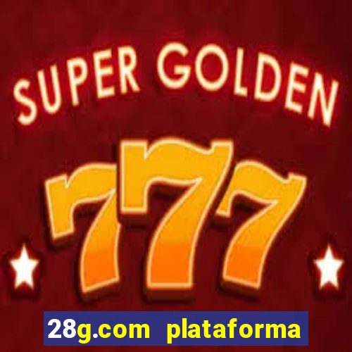 28g.com plataforma de jogos