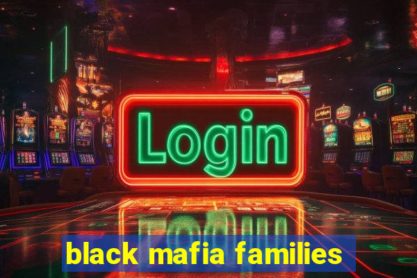 black mafia families