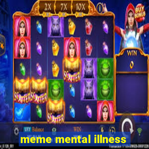 meme mental illness