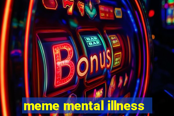 meme mental illness