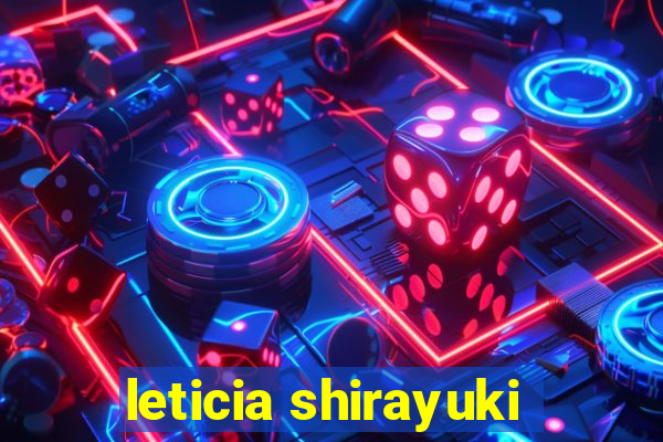 leticia shirayuki