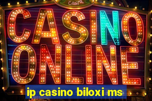 ip casino biloxi ms