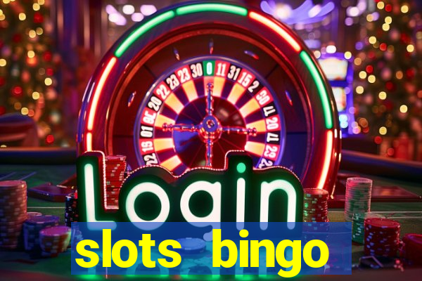 slots  bingo