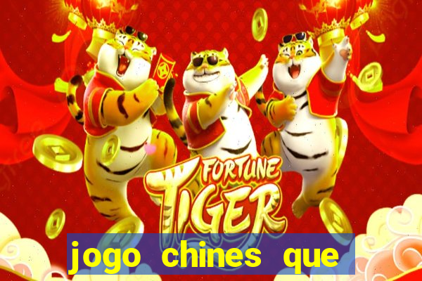 jogo chines que ganha dinheiro