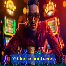 20 bet é confiável