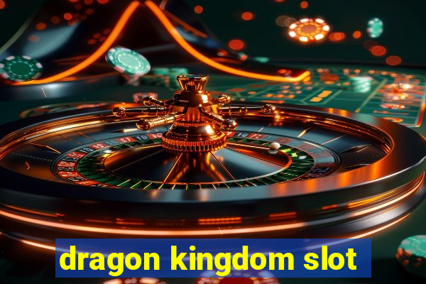 dragon kingdom slot