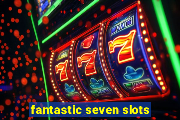 fantastic seven slots