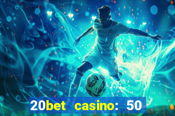 20bet casino: 50 free spins