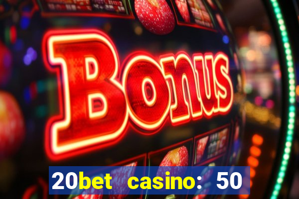 20bet casino: 50 free spins