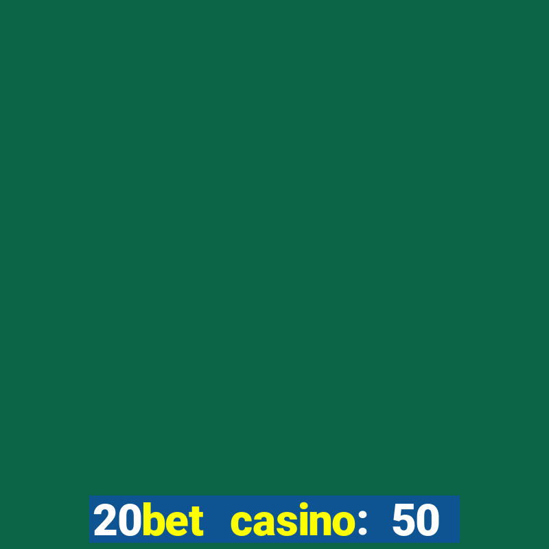 20bet casino: 50 free spins