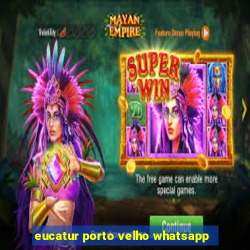 eucatur porto velho whatsapp