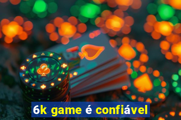 6k game é confiável