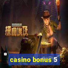 casino bonus 5