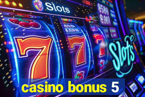 casino bonus 5