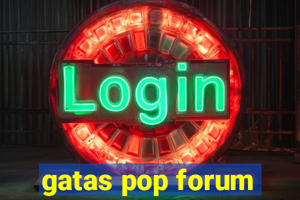 gatas pop forum