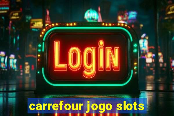 carrefour jogo slots