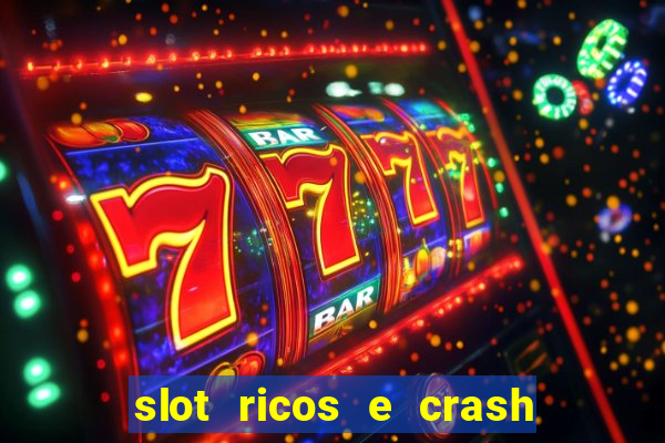 slot ricos e crash é confiável