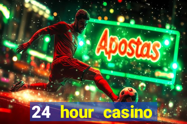 24 hour casino near me