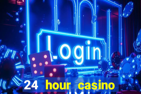 24 hour casino near me