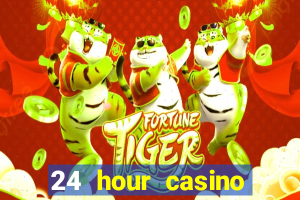 24 hour casino near me