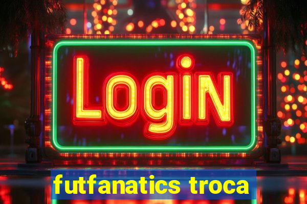 futfanatics troca