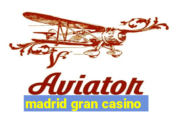 madrid gran casino