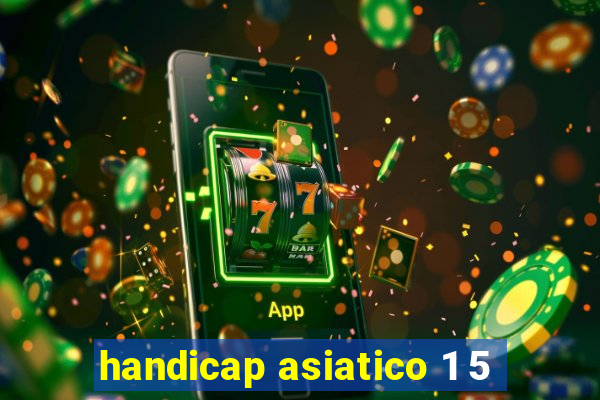 handicap asiatico 1 5