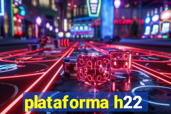 plataforma h22