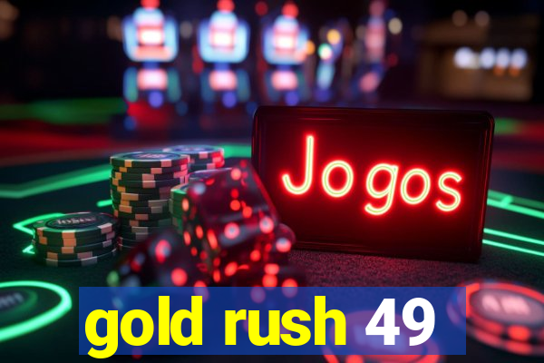 gold rush 49