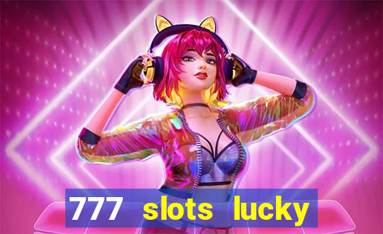 777 slots lucky brasil paga mesmo