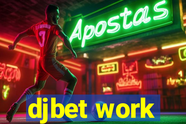 djbet work