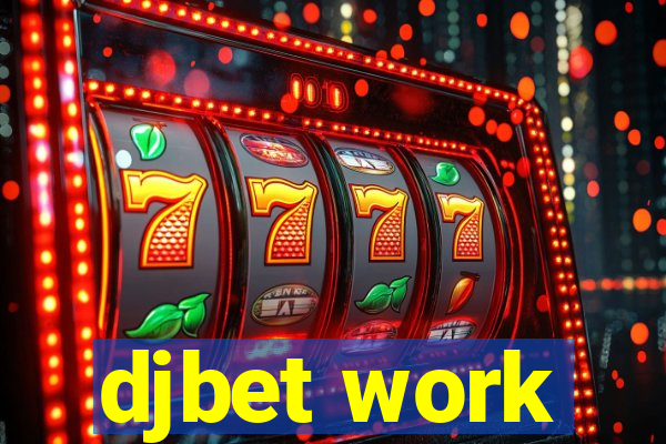 djbet work