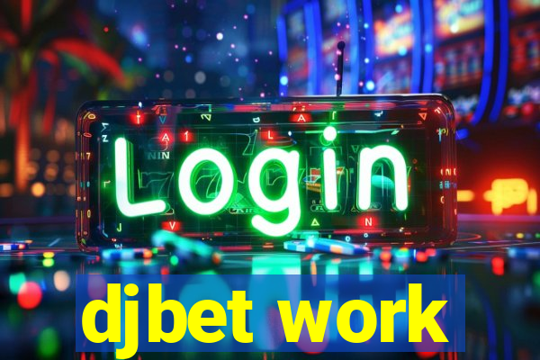 djbet work