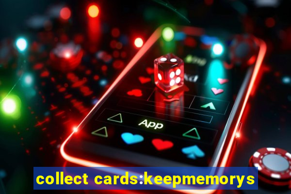 collect cards:keepmemorys