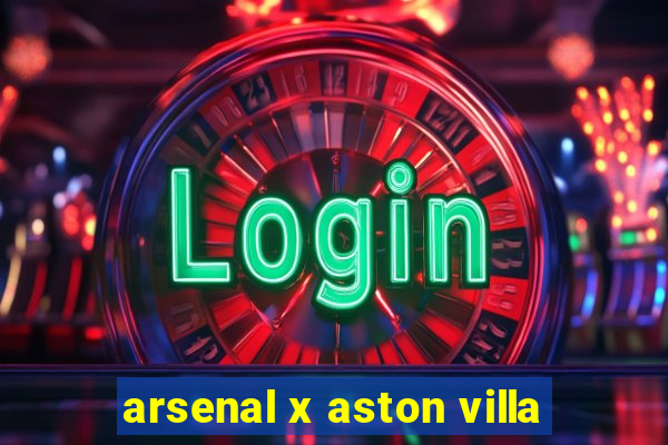 arsenal x aston villa