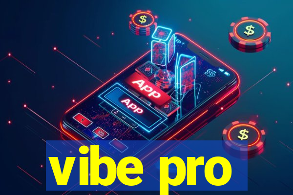 vibe pro