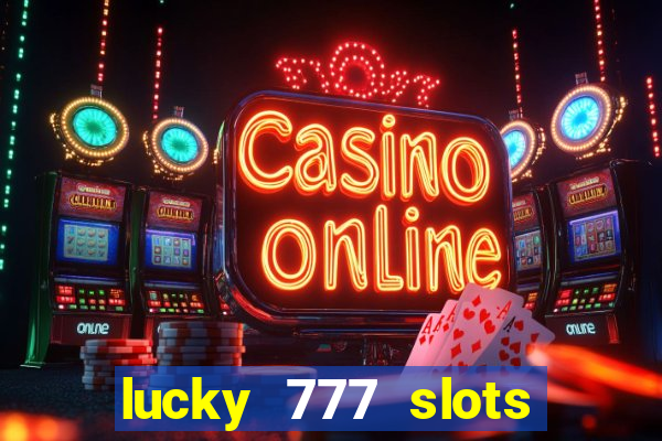 lucky 777 slots real money jili