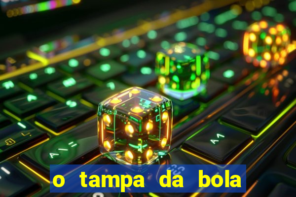 o tampa da bola ao vivo hoje