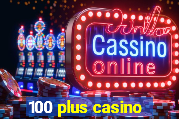 100 plus casino