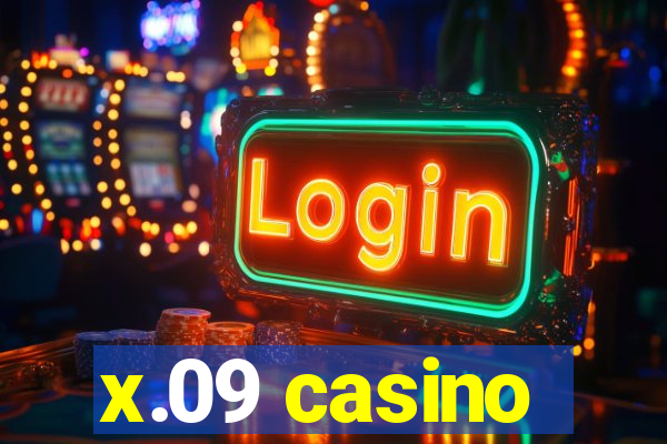 x.09 casino