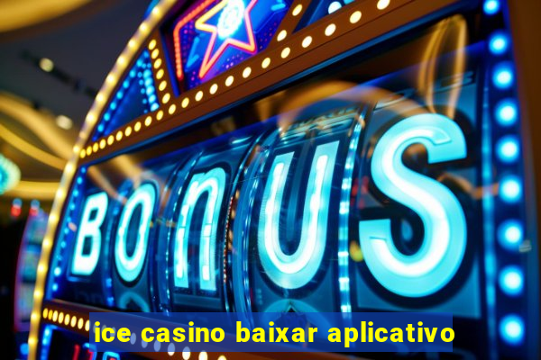 ice casino baixar aplicativo