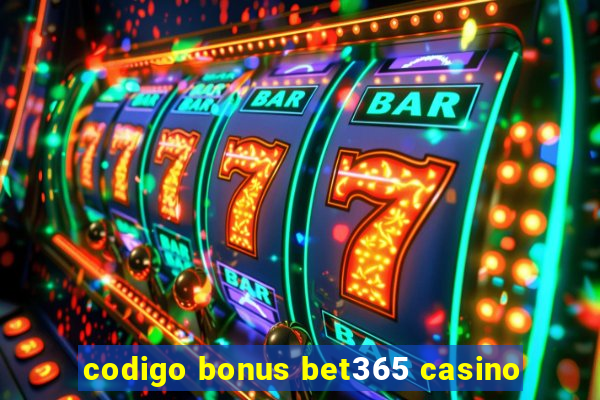 codigo bonus bet365 casino