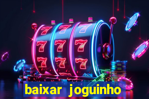 baixar joguinho para ganhar dinheiro