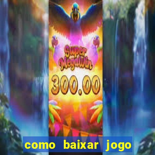 como baixar jogo do tigrinho