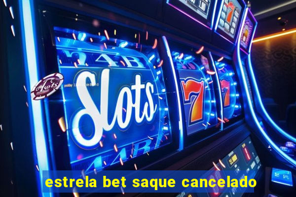 estrela bet saque cancelado