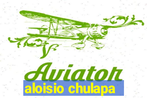 aloisio chulapa