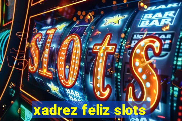 xadrez feliz slots